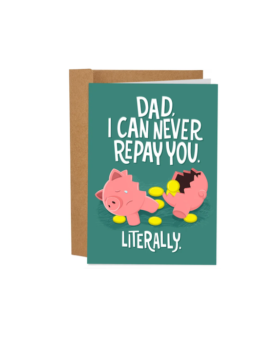Carte Fête des Pères « Dad I Can Never Repay You Literally »