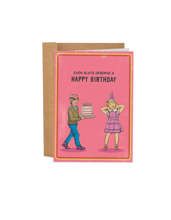 Even Sl*ts Deserve A Happy Birthday Birthday Card