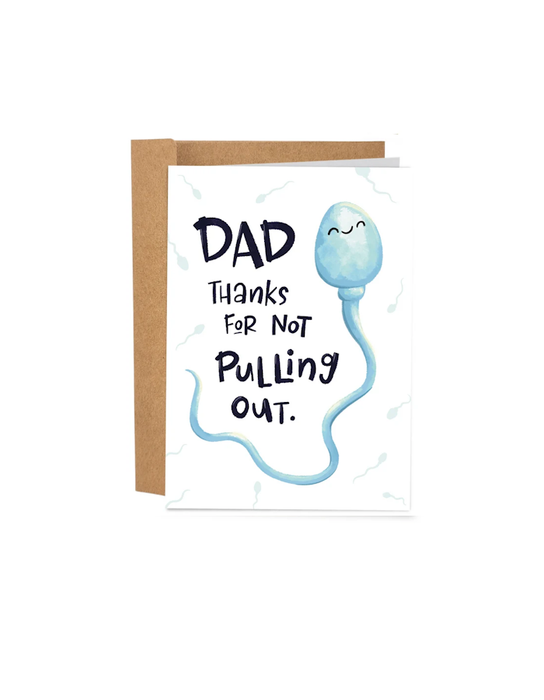 Dad Thanks For Not Pulling Out Father's Day Card