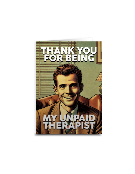 Thank You for Being My Unpaid Therapist Greeting Card